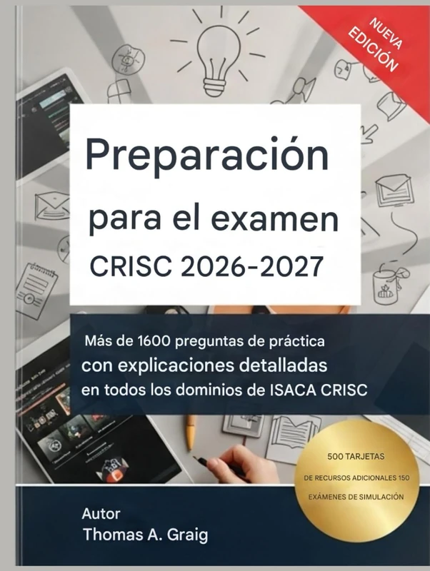 Preparación para el examen CRISC 2026–2027: 1600+ preguntas de práctica con explicaciones detalladas en todos los dominios ISACA CRISC