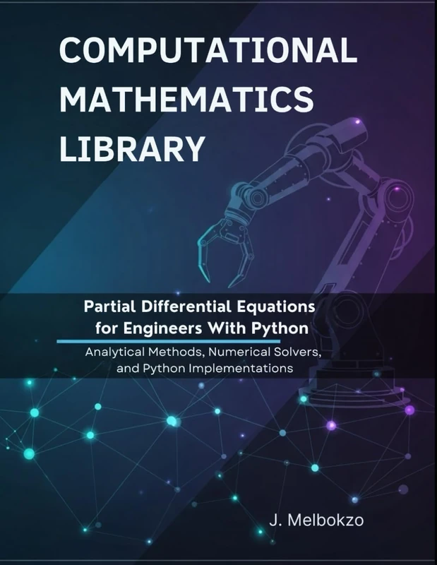 Partial Differential Equations for Engineers With Python: Analytical Methods, Numerical Solvers, and Python Implementations (Computational Mathematics Library)