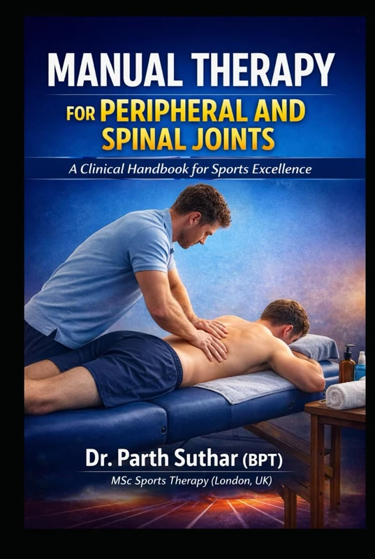 MANUAL THERAPY FOR PERIPHERAL AND SPINAL JOINTS: A Clinical Handbook for Sports Excellence