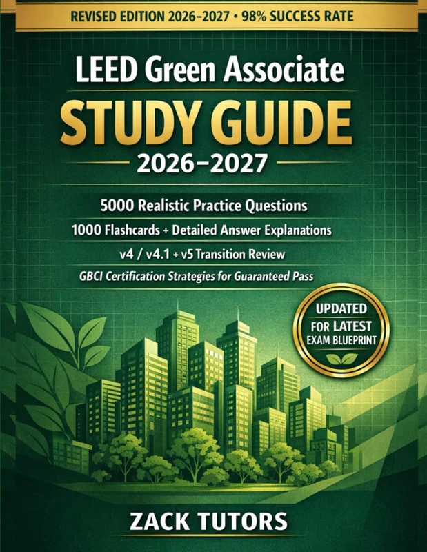 LEED Green Associate Study Guide 2026-2027: 5000 Realistic Practice Questions, 1000 Flashcards, Detailed Answers, v4/v4.1 + v5 Transition Review & GBCI Certification Strategies