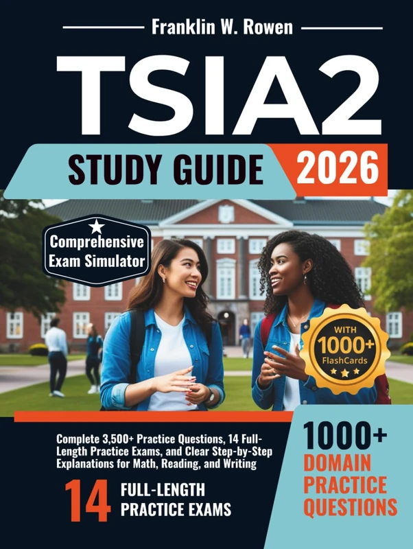 TSIA2 Study Guide: Complete 3,500+ Practice Questions, 14 Full-Length Practice Exams, and Clear Step-by-Step Explanations for Math, Reading, and Writing