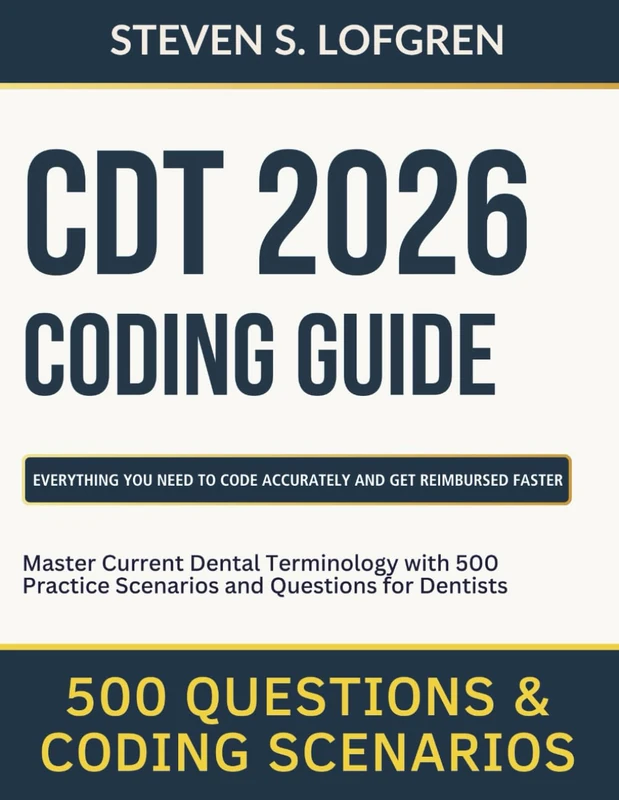 CDT 2026 Coding Guide: Master Current Dental Terminology with 500 Practice Scenarios and Questions for Dentists