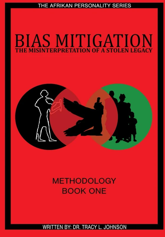 Bias Mitigation: The Misinterpretation of A Stolen Legacy (The Afrikan Personality Series)