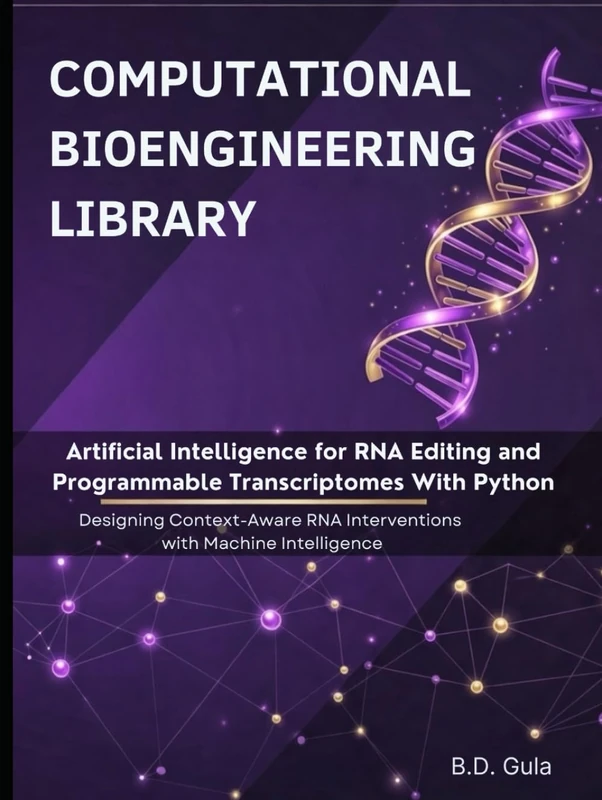 Artificial Intelligence for RNA Editing and Programmable Transcriptomes With Python: Designing Context-Aware RNA Interventions with Machine Intelligence (Computational Bioengineering Library)