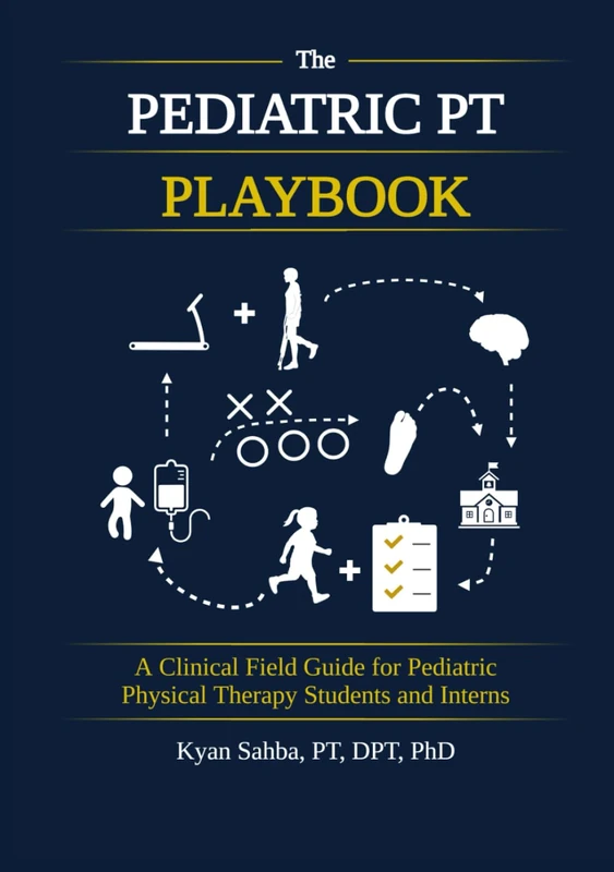 The Pediatric PT Playbook: A Practical Guide to Clinical Reasoning for Students and New Clinicians