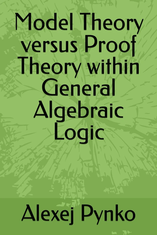 Model Theory versus Proof Theory within General Algebraic Logic