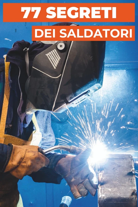 77 SEGRETI DEI SALDATORI: Consigli professionali dagli esperti