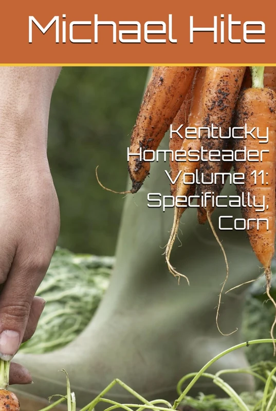 Kentucky Homesteader Volume 11: Specifically, Corn - Image 1
