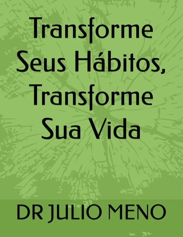 Transforme Seus Hábitos, Transforme Sua Vida