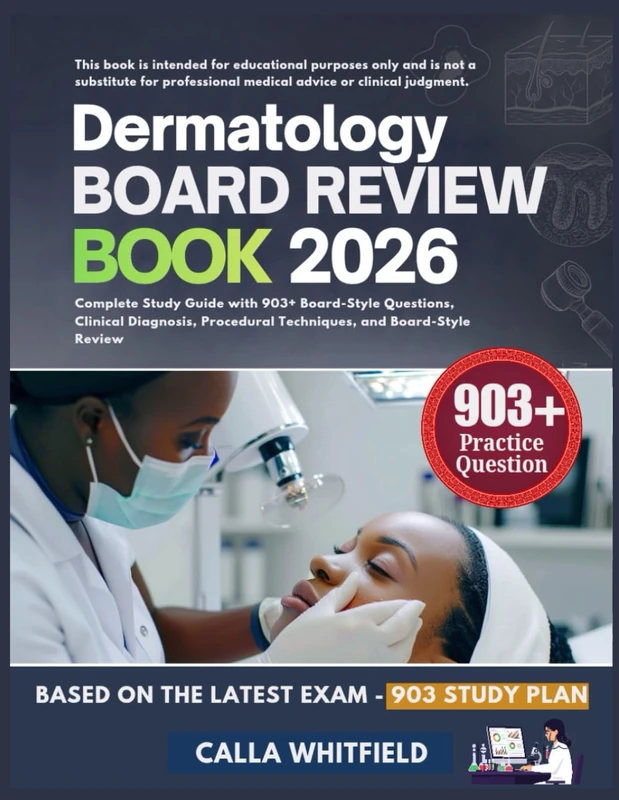 DERMATOLOGY BOARD REVIEW BOOK 2026: Complete Study Guide with 903+ Board-Style Questions, Clinical Diagnosis, Procedural Techniques, and Board-Style Review