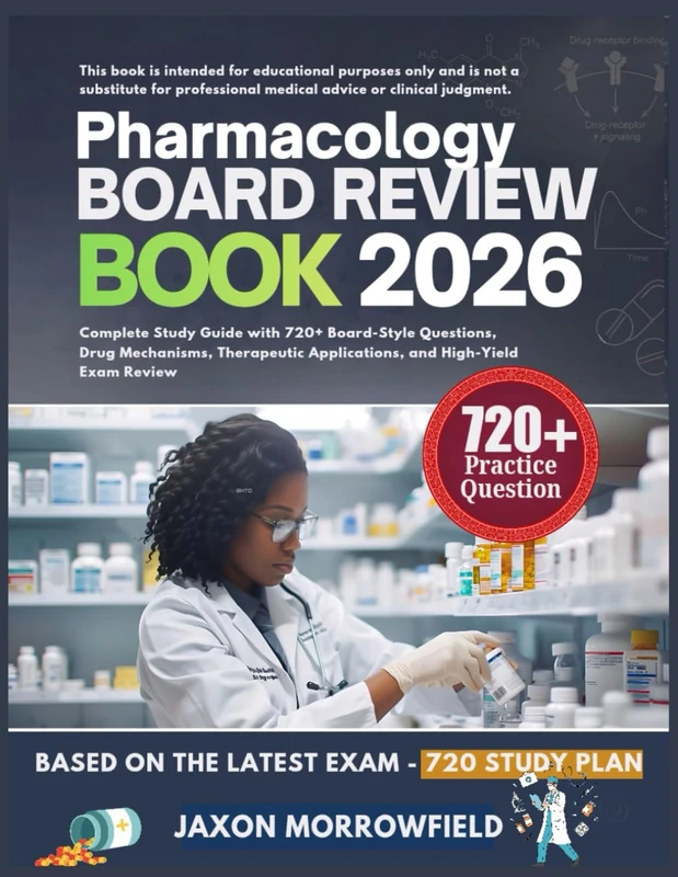 PHARMACOLOGY BOARD REVIEW BOOK 2026: Complete Study Guide with 720+ Board-Style Questions, Drug Mechanisms, Therapeutic Applications, and High-Yield Exam Review