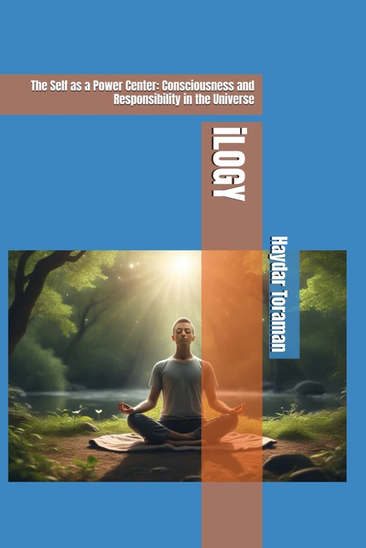 iLOGY: The Self as a Power Center - Consciousness and Universe