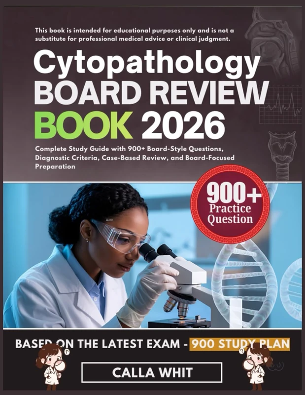 CYTOPATHOLOGY BOARD REVIEW BOOK 2026: Complete Study Guide with 900+ Board-Style Questions, Diagnostic Criteria, Case-Based Review, and Board-Focused Preparation
