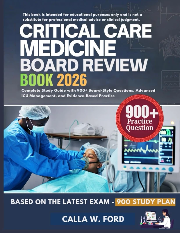 CRITICAL CARE MEDICINE BOARD REVIEW BOOK 2026: Complete Study Guide with 900+ Board-Style Questions, Advanced ICU Management, and Evidence-Based Practice