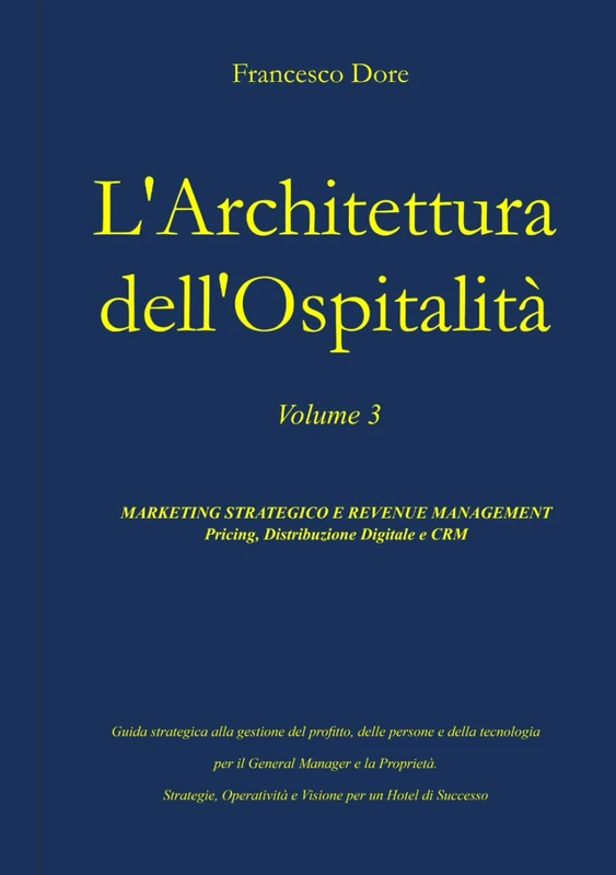 L' Architettura dell'Ospitalità: Vol. 3 - MARKETING STRATEGICO E REVENUE MANAGEMENT Pricing, Distribuzione Digitale e CRM - Image 1