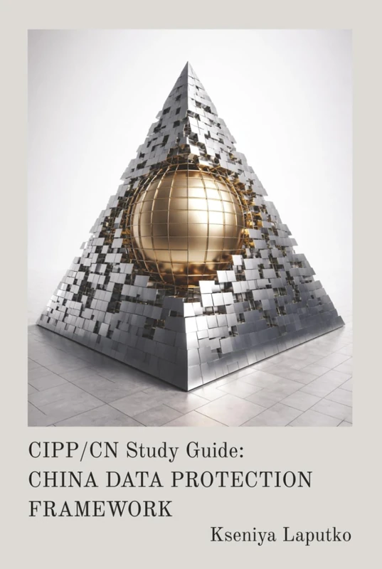CIPP/CN Study Guide: CHINA DATA PROTECTION FRAMEWORK