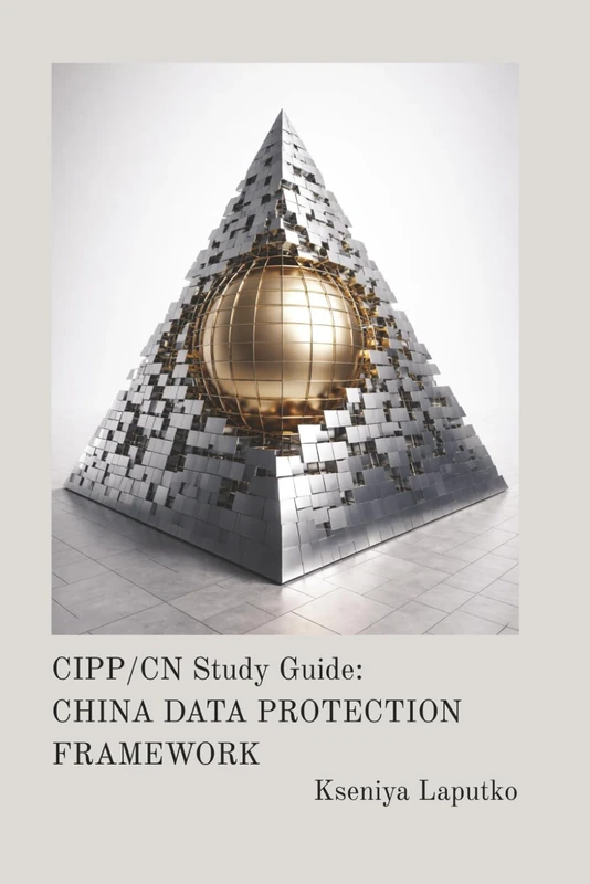 CIPP/CN Study Guide: CHINA DATA PROTECTION FRAMEWORK