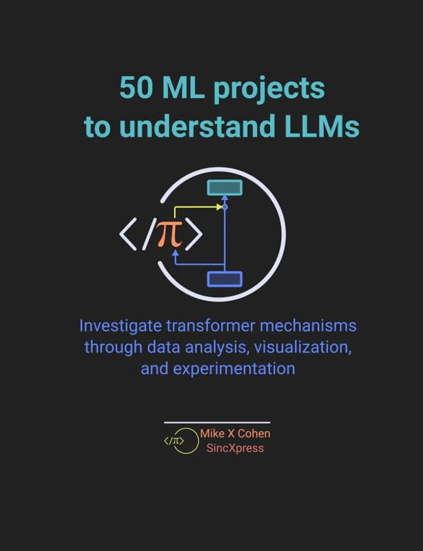 50 ML projects to understand LLMs: Investigate transformer mechanisms through data analysis, visualization, and experimentation