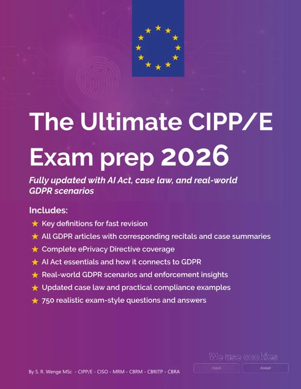 The Ultimate CIPP/E Exam Prep 2026: CIPP/E exam prep guide covering GDPR, European data protection law, ePrivacy Directive, AI Act basics, case law, ... and real-world compliance scenarios