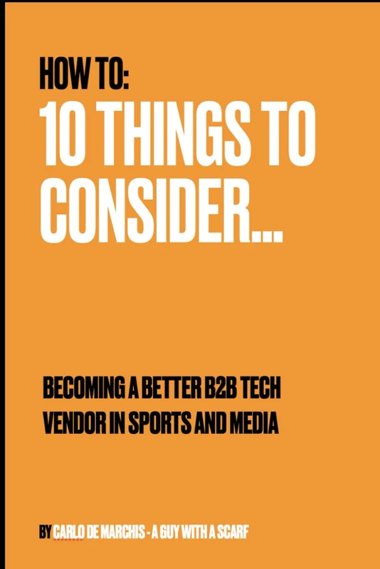 Becoming a Better B2B Tech Vendor in Sports and Media: 10 things to consider (Untangling: Making Sense of Complexity in Technology, Media, and Sport)