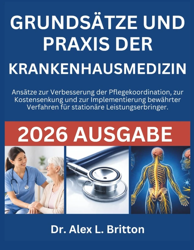 GRUNDSÄTZE UND PRAXIS DER KRANKENHAUSMEDIZIN: Ansätze zur Verbesserung der Pflegekoordination, zur Kostensenkung und zur Implementierung bewährter Verfahren für stationäre Leistungserbringer.