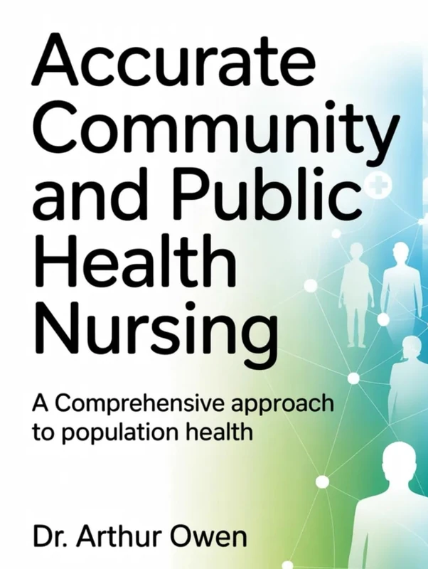 ACCURATE COMMUNITY AND PUBLIC HEALTH NURSING: A Comprehensive Approach to Population Health