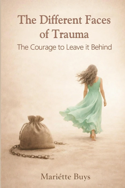 The Different Faces of Trauma: The Courage to Leave it Behind