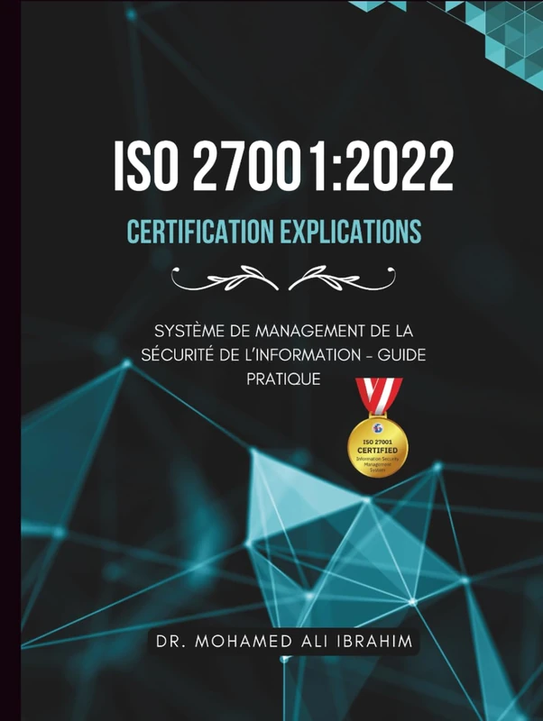 ISO 27001:2022 – Certification Explications: Système de Management de la Sécurité de l’Information – Guide Pratique