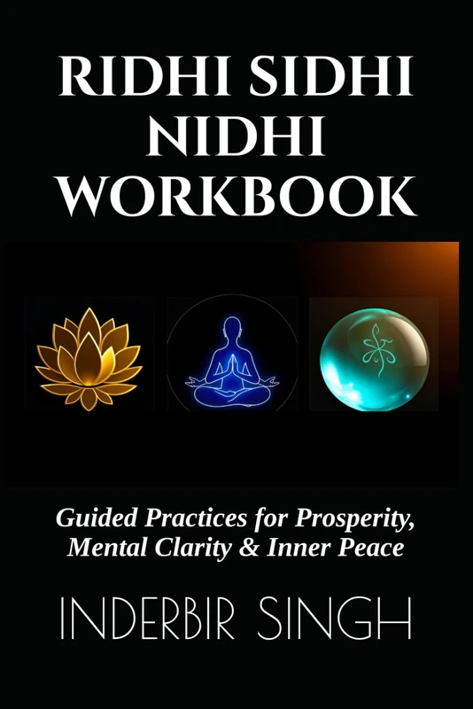 RIDHI SIDHI NIDHI WORKBOOK: Guided Practices for Prosperity, Mental Clarity & Inner Peace (RIDHIS SIDHIS NIDHIS: HUMAN POTENTIAL MASTER SERIES)