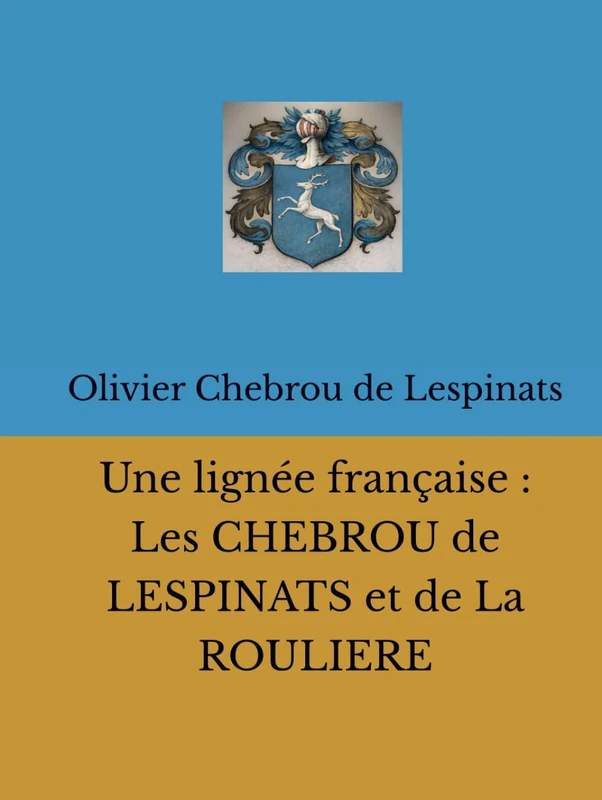 Famille CHEBROU de LESPINATS et de La ROULIERE - Tome II (Collection de La Mérichère)