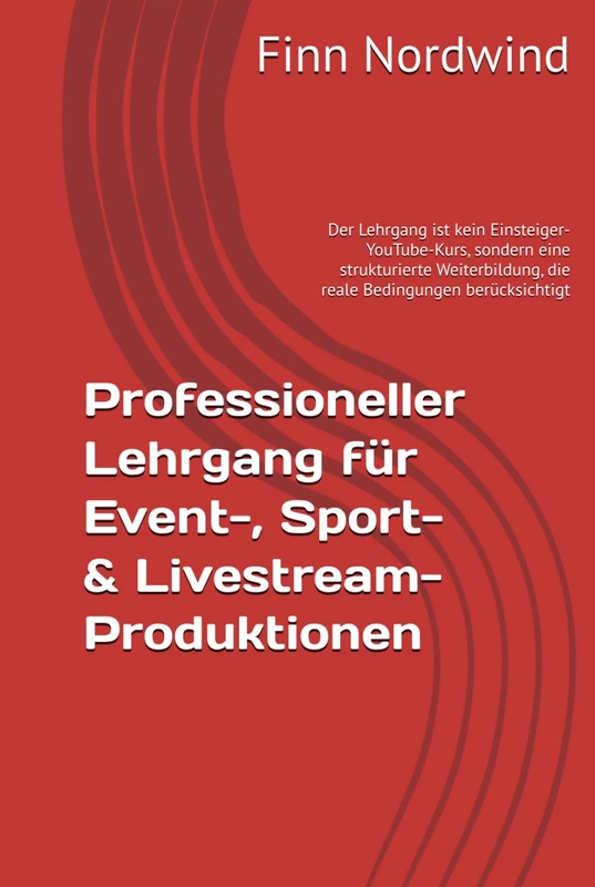 Professioneller Lehrgang für Event-, Sport- & Livestream-Produktionen: Der Lehrgang ist kein Einsteiger-YouTube-Kurs, sondern eine strukturierte Weiterbildung, die reale Bedingungen berücksichtigt