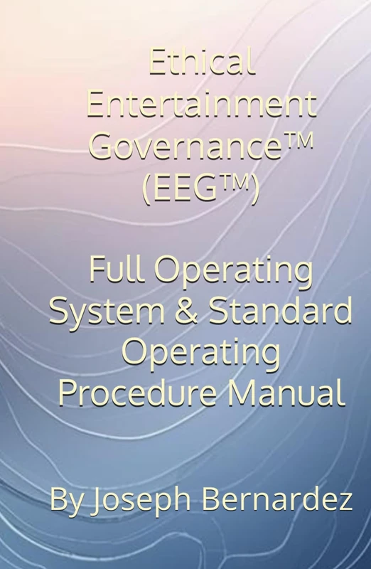 Ethical Entertainment Governance™ (EEG™): Full Operating System & Standard Operating Procedure Manual