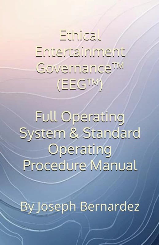 Ethical Entertainment Governance™ (EEG™): Full Operating System & Standard Operating Procedure Manual
