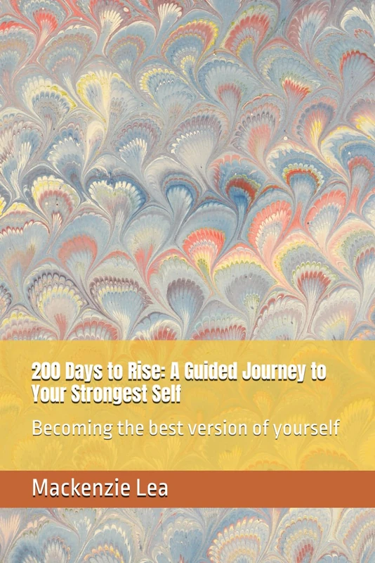 200 Days to Rise: A Guided Journey to Your Strongest Self: Becoming the best version of yourself