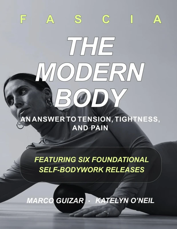 Fascia: The Modern Body: An Answer to Tension, Tightness, and Pain: Featuring Six Foundational Self-Bodywork Releases - Image 1