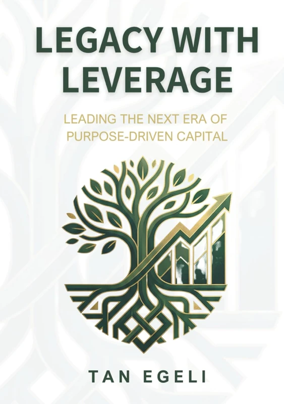 Legacy with Leverage: Leading the Next Era of Purpose-Driven Capital