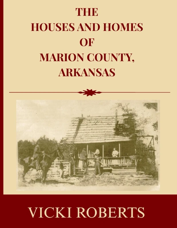 HOUSES AND HOMES OF MARION COUNTY, ARKANSAS