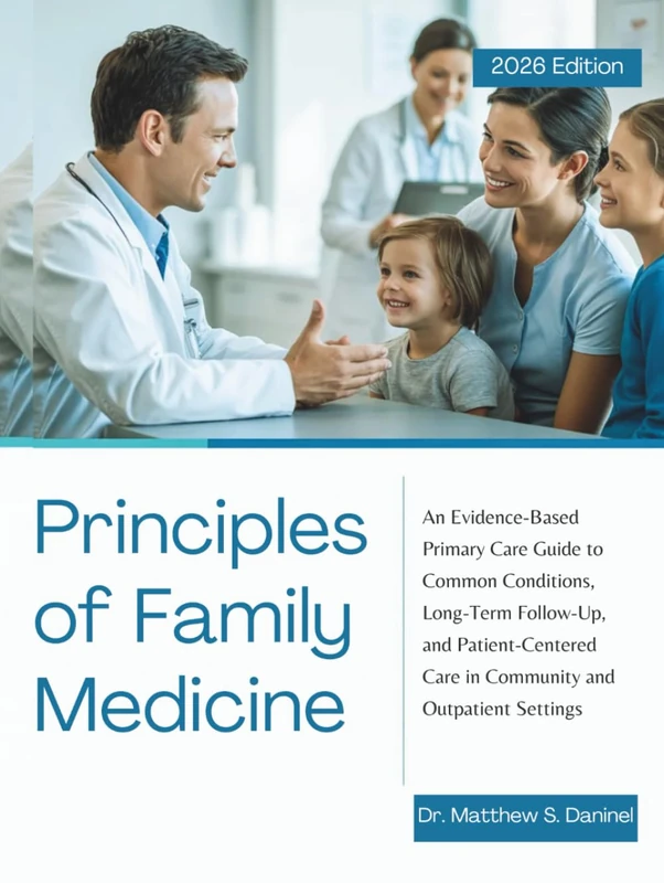 Principles of Family Medicine: An Evidence-Based Primary Care Guide to Common Conditions, Long-Term Follow-Up, and Patient-Centered Care in Community and Outpatient Settings