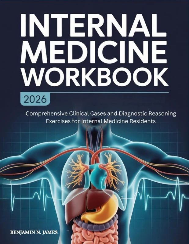 Internal Medicine Workbook: Comprehensive Clinical Cases and Diagnostic Reasoning Exercises for Internal Medicine Residents
