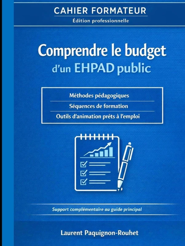 Cahier formateur – Comprendre le budget d’un EHPAD public: Outil complet d’ingénierie pédagogique pour la formation des élu(e)s CSE (Comprendre le budget du service public)