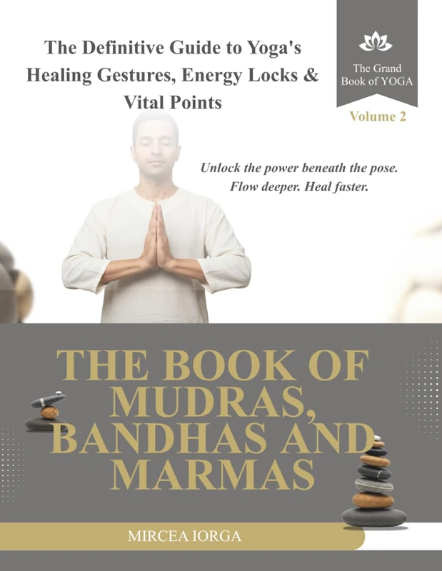 The Book of Mudras, Bandhas and Marmas: The Definitive Guide to Yoga's Healing Gestures, Energy Locks and Vital Points (THE GRAND BOOK OF YOGA)
