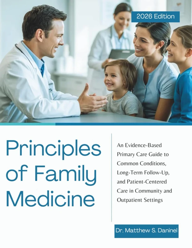 Principles of Family Medicine: An Evidence-Based Primary Care Guide to Common Conditions, Long-Term Follow-Up, and Patient-Centered Care in Community and Outpatient Settings