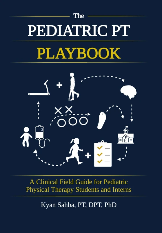The Pediatric PT Playbook: A Practical Guide to Clinical Reasoning for Students and New Clinicians - Image 1