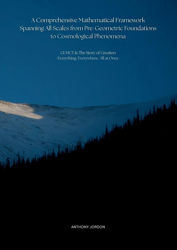 A Comprehensive Mathematical Framework Spanning All Scales from Pre-Geometric Foundations to Cosmological Phenomena: GUHCT & The Story of Creation -Everything, Everywhere, All at Once- (3)