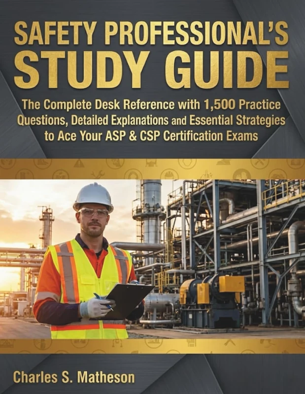 Safety Professional's Study Guide: The Complete Desk Reference with 1,500 Practice Questions, Detailed Explanations and Essential Strategies to Ace Your ASP & CSP Certification Exams