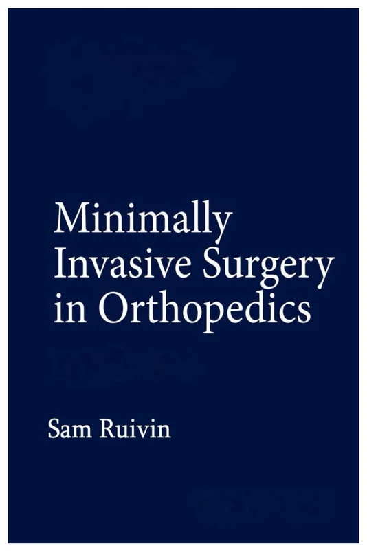 MINIMALLY INVASIVE SURGERY IN ORTHOPEDICS: Advanced Techniques, Clinical Applications, and Modern Innovations in Orthopedic Surgery
