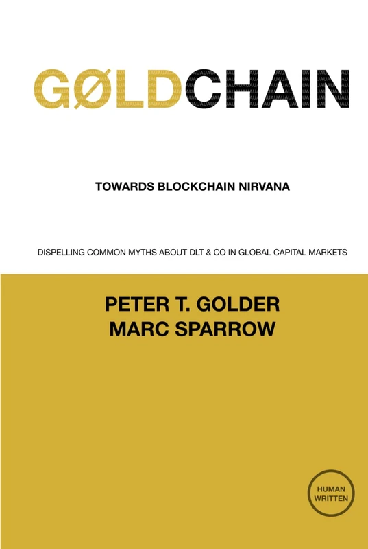 GØLDCHAIN - Towards Blockchain Nirvana: Dispelling Common Myths About DLT & CO in Global Capital Markets (1ØV - One Øther Voice)