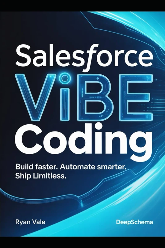 Salesforce Vibe Coding: Build Faster. Automate Smarter. Ship Limitless.