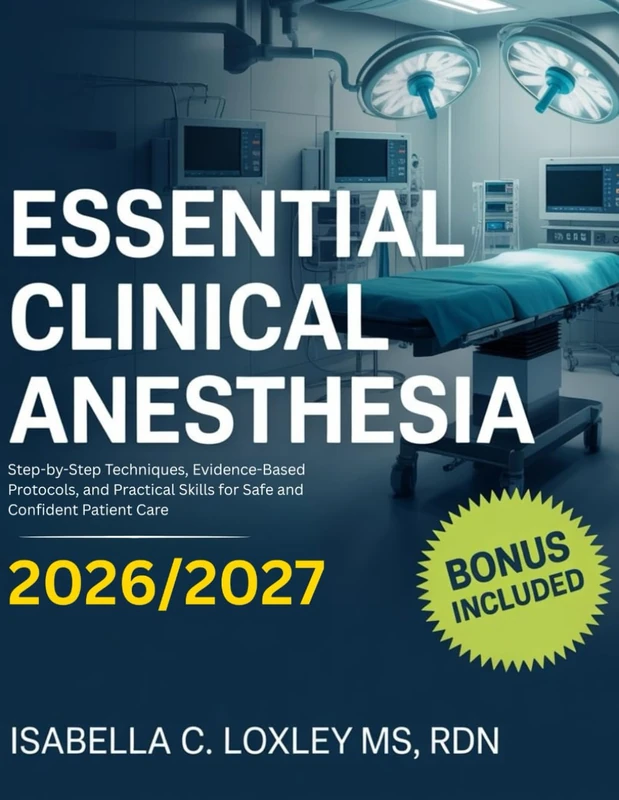 Essential Clinical Anesthesia: Step-by-Step Techniques, Evidence-Based Protocols, and Practical Skills for Safe and Confident Patient Care