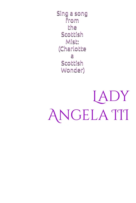 Sing a song from the Scottish Mist:: (Charlotte A Scottish Wonder)